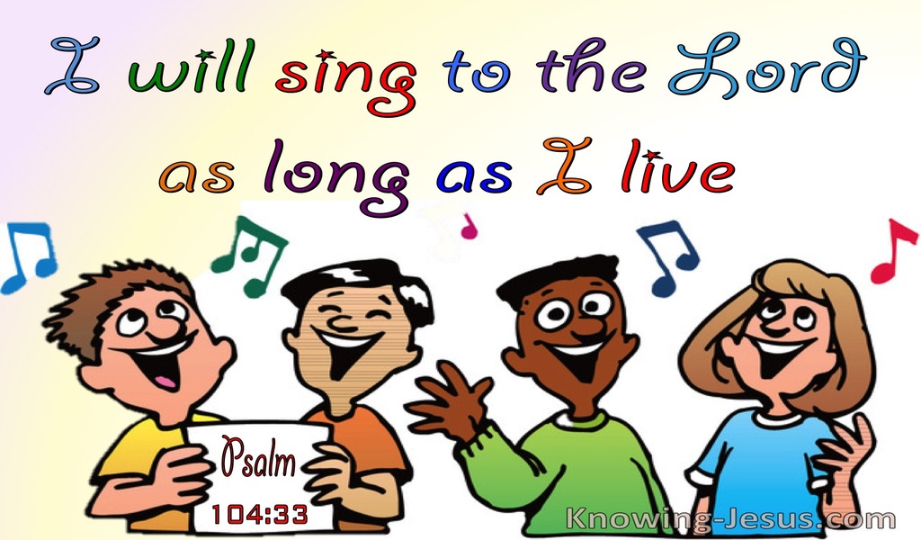 Psalm 104:33 Sing To The Lord As Long AS I Live (white)